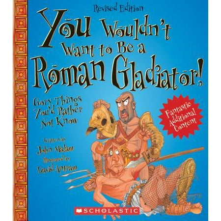 You Wouldn't Want to Be a Roman Gladiator! : Gory Things You'd Rather Not