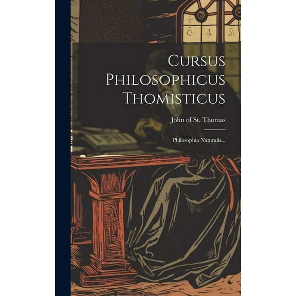 Cursus Philosophicus Thomisticus: Philosophia Naturalis... (Hardcover)