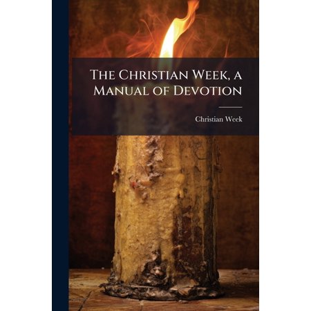 The Christian Week a Manual of Devotion