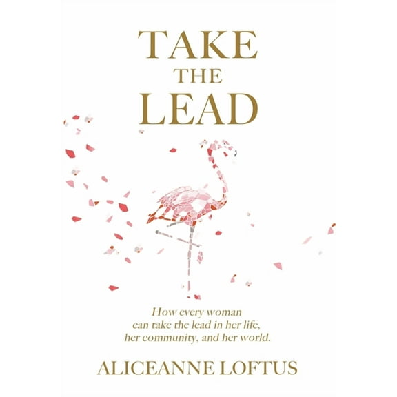 Take the Lead: How every woman can take the lead in her life, her community, and her world., (Hardcover)