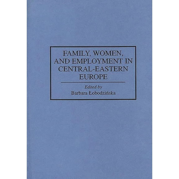 Controversies in Science Family, Women, and Employment in Central-Eastern Europe, (Hardcover)