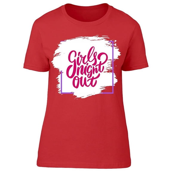 Girls Night Out Over Brush Paint T-Shirt Women -Image by Shutterstock, Female XX-Large