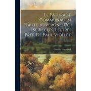 Le Pturage Communal en Haute-Auvergne, 17e-18e secles. Lettre-prf. de Paul Viollet (Paperback)