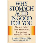 Why Stomach Acid Is Good for You: Natural Relief from Heartburn, Indigestion, Reflux and (Paperback 9780871319319) by Jonathan V Wright, Lane Lenard