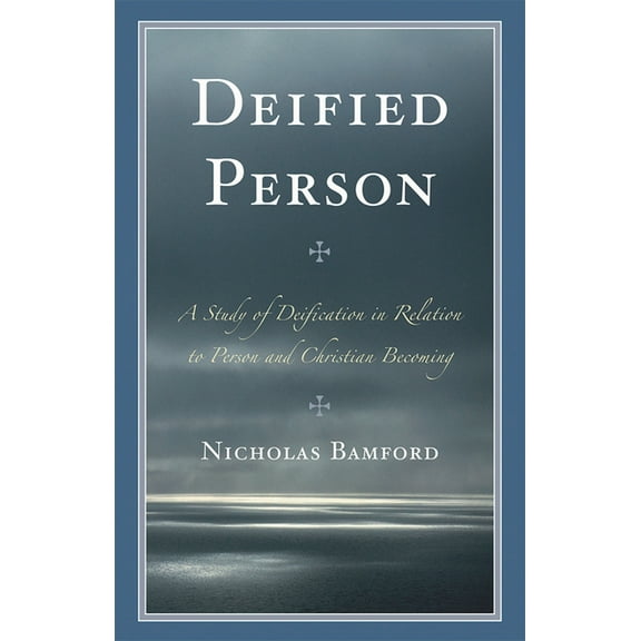Deified Person: A Study of Deification in Relation to Person and Christian Becoming, (Hardcover)