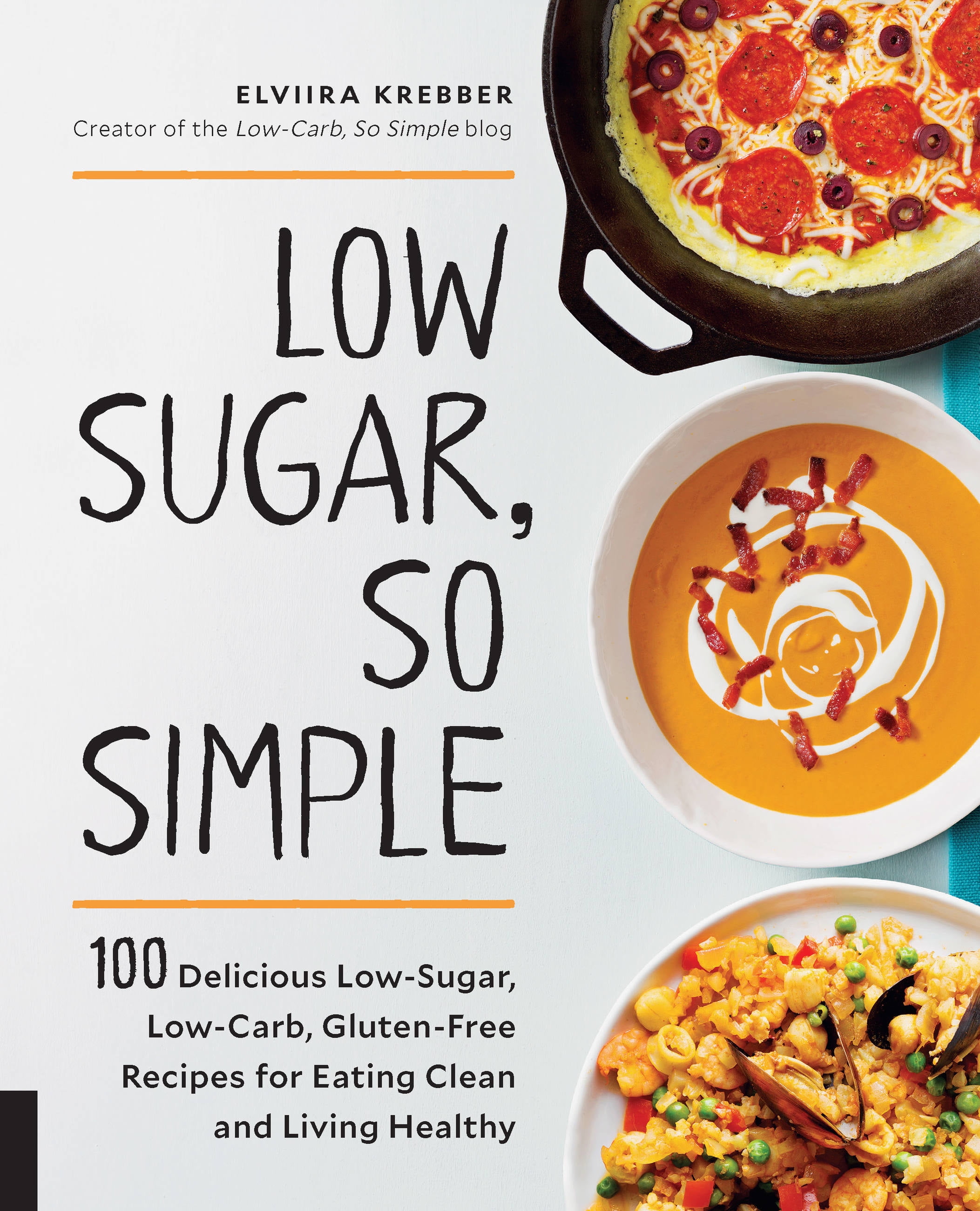 Low Sugar, So Simple 100 Delicious LowSugar, LowCarb, GlutenFree