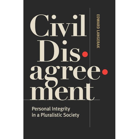 Civil Disagreement: Personal Integrity in a Pluralistic Society, (Paperback)