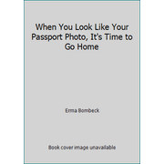 When You Look Like Your Passport Photo, It's Time to Go Home, Used [Hardcover]