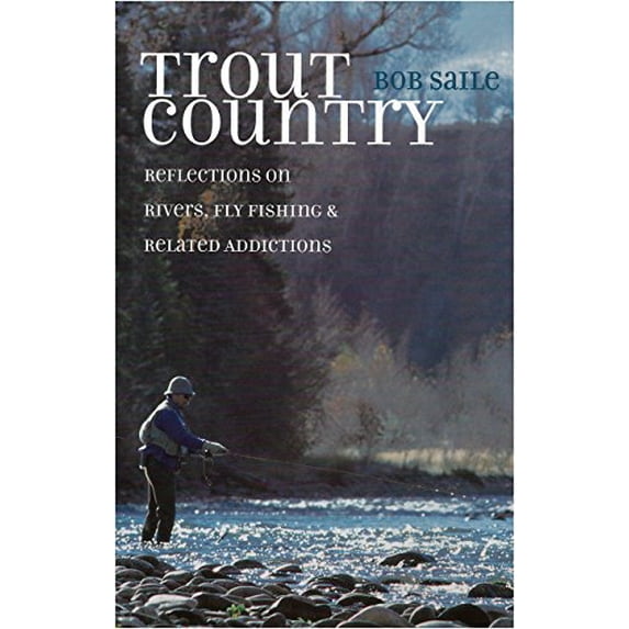 Pre-Owned Trout Country: Reflections on Rivers, Fly Fishing & Related Addictions (Hardcover) 0871089025 9780871089021