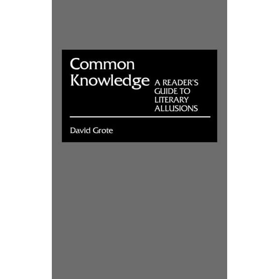 Common Knowledge: A Reader's Guide to Literary Allusions, (Hardcover)