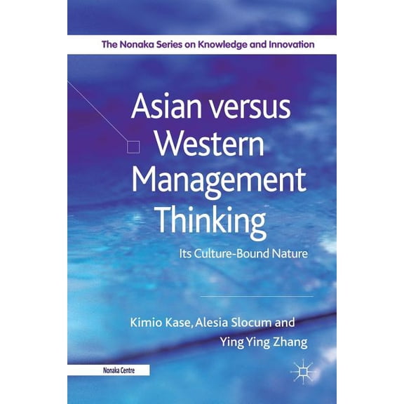 The Nonaka Knowledge and Innovation Asian Versus Western Management Thinking: Its Culture-Bound Nature, (Paperback)