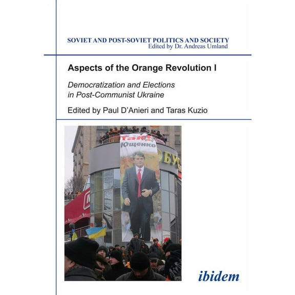 Soviet and Post-Soviet Politics and Society: Aspects of the Orange Revolution I: Democratization and Elections in Post-Communist Ukraine (Paperback)