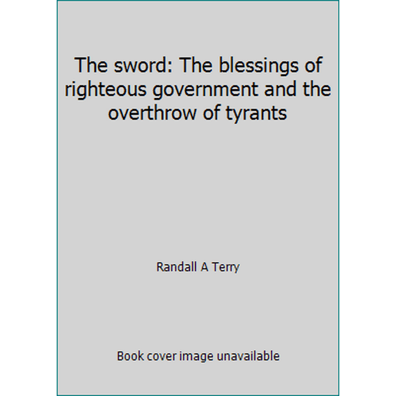 Pre-Owned The sword: The blessings of righteous government and the overthrow of tyrants (Paperback) 188769000X 9781887690003