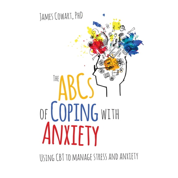 The ABCs of Coping with Anxiety: Using CBT to Manage Stress and Anxiety, (Paperback)