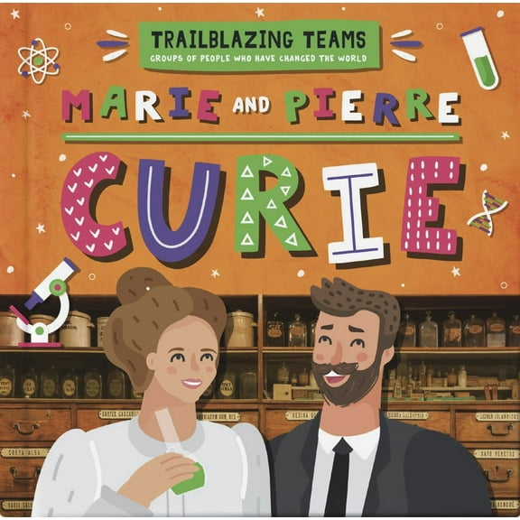 Trailblazing Teams: Marie and Pierre Curie (Hardcover)