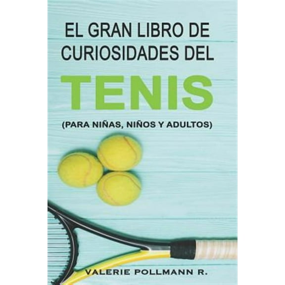 El Gran Libro de Curiosidades del TENIS: para niñas, niños y adultos (Spanish Edition)