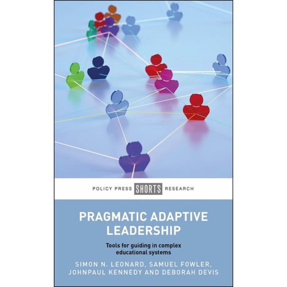 Pragmatic Adaptive Leadership: Tools for Guiding in Complex Educational Systems, (Paperback)