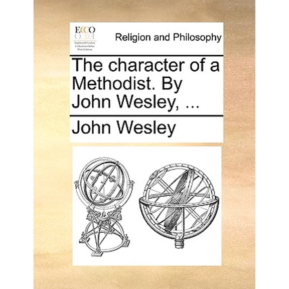 The Character of a Methodist. by John Wesley, ... (Paperback) by John Wesley