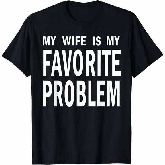 My Wife Is My Favorite Problem Funny T-Shirt