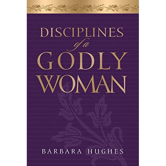 Disciplines of a Godly Woman (Hardcover) by Barbara Hughes