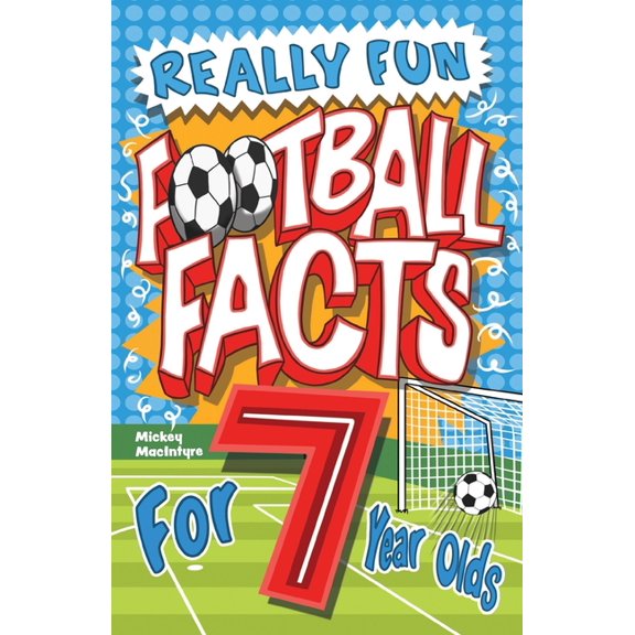 Really Fun Football Facts Book For 7 Year Olds: Illustrated Amazing Facts. The Ultimate Trivia Football Book For Kids, (Paperback)