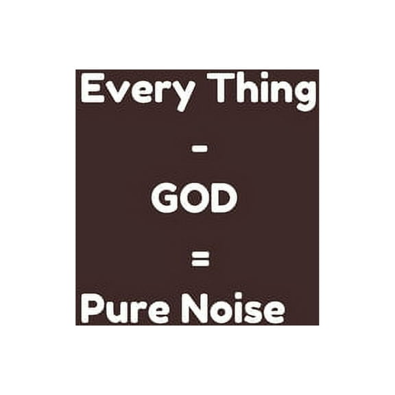 Every Thing - GOD = Pure Noise : (every thing else minus God ) christian note book for, perfect Christmas/ holiday gift for loved one. (Paperback)