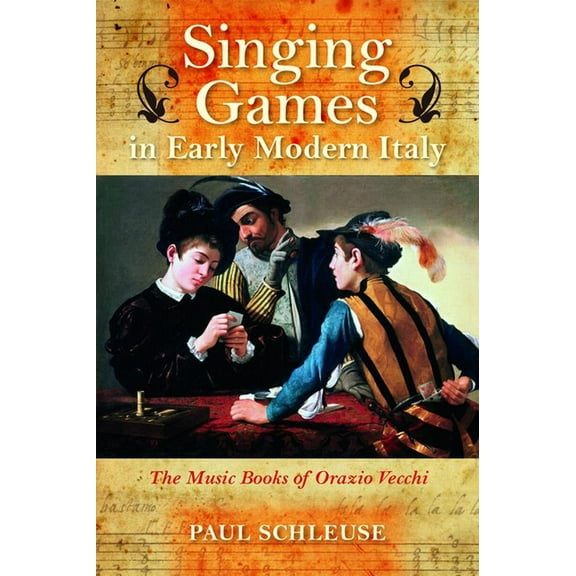Music and the Early Modern Imagination Singing Games in Early Modern Italy: The Music Books of Orazio Vecchi, (Hardcover)