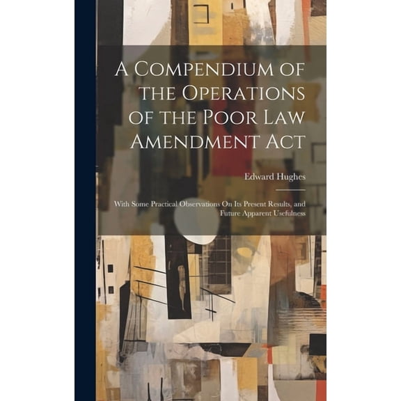 A Compendium of the Operations of the Poor Law Amendment Act (Hardcover)