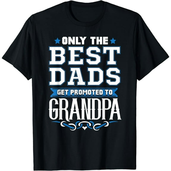 Only The Best Dads Get Promoted To Grandpa T-Shirt