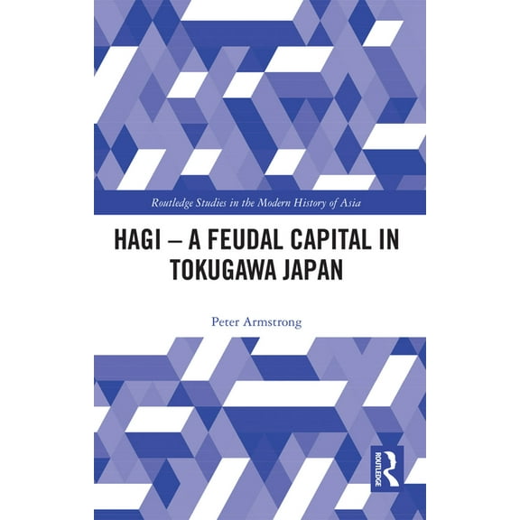 Routledge Studies in the Modern History  Hagi - A Feudal Capital in Tokugawa Japan, (Paperback)