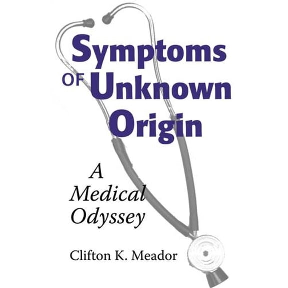 Symptoms of Unknown Origin: A Medical Odyssey, (Paperback)