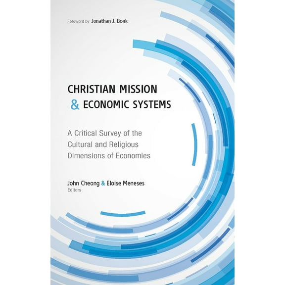 Christian Mission and Economic Systems: A Critical Survey of the Cultural and Religious Dimensions of Economies, (Paperback)