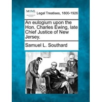 An Eulogium Upon the Hon. Charles Ewing, Late Chief Justice of New Jersey. (Paperback)