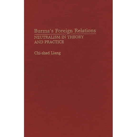 Atla Bibliography Series; 26 Burma's Foreign Relations: Neutralism in Theory and Practice, (Hardcover)