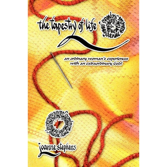 Tapestry of Life : An Ordinary Woman?s Experiences With an Extraordinary God!