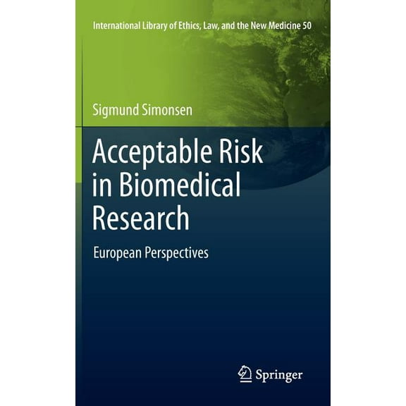 International Library of Ethics, Law, an Acceptable Risk in Biomedical Research: European Perspectives, Book 50, (Hardcover)