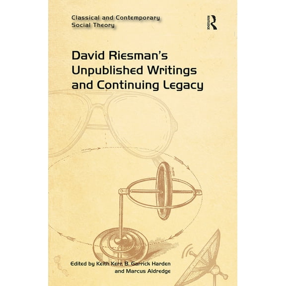 Classical and Contemporary Social Theory David Riesman's Unpublished Writings and Continuing Legacy, (Paperback)