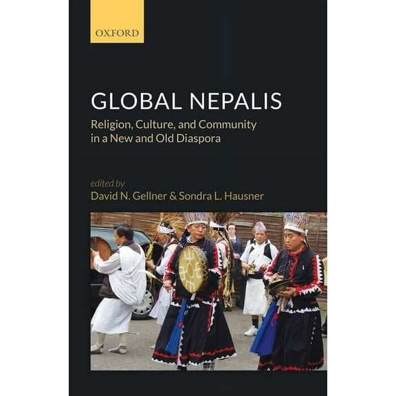 Global Nepalis: Religion, Culture, and Community in a New and Old Diaspora, (Hardcover)