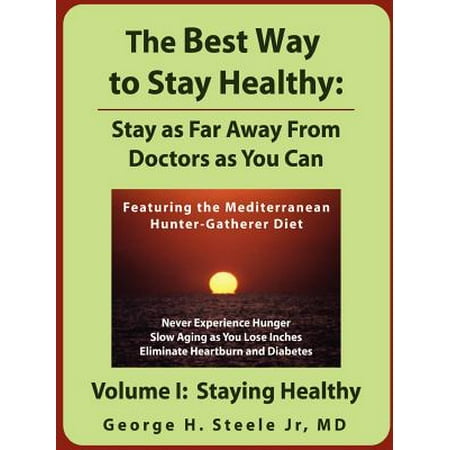 The Best Way to Stay Healthy : Stay as Far Away from Doctors as You Can Volume (Far And Away The Best)