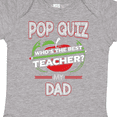thumbnail image 4 of Inktastic Pop Quiz Dad Best Teacher Boys or Girls Baby Bodysuit, 4 of 5