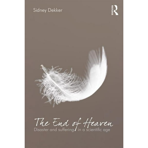 The End of Heaven: Disaster and Suffering in a Scientific Age, (Paperback)