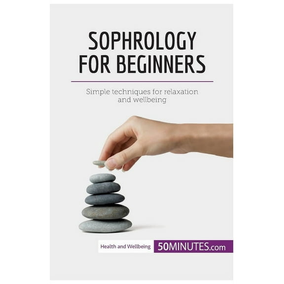 Sophrology for Beginners: Simple techniques for relaxation and wellbeing, (Paperback)