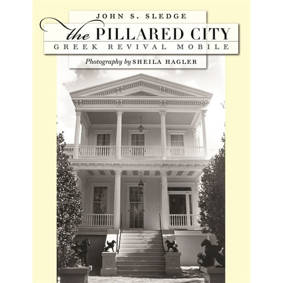 The Pillared City: Greek Revival Mobile, (Hardcover)