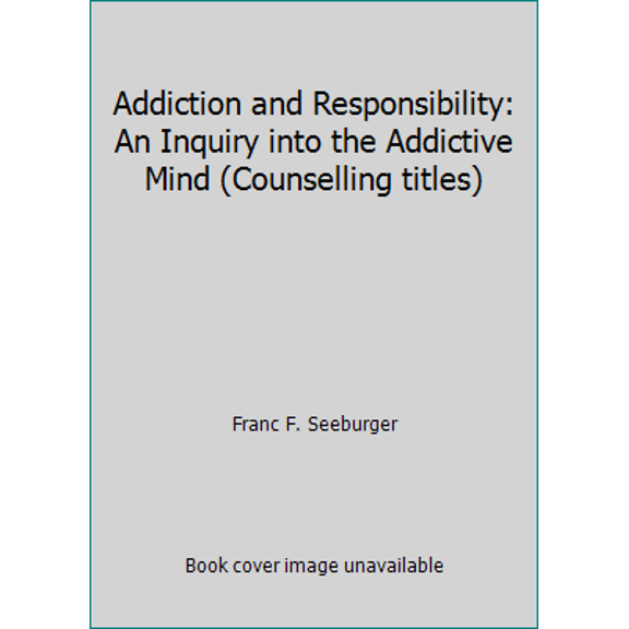Pre-Owned Addiction and Responsibility: An Inquiry into the Addictive Mind (Counselling titles)