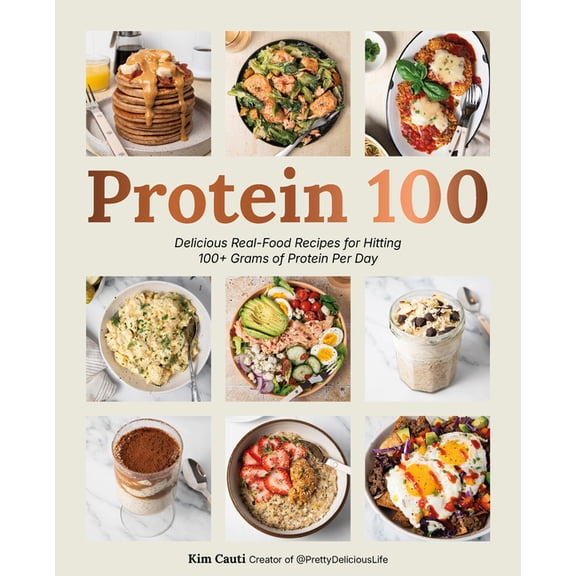 Protein 100: Delicious Real-Food Recipes for Hitting 100 Grams of Protein Per Day, (Paperback)