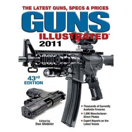 Guns Illustrated 2011 : The Latest Guns, Specs &