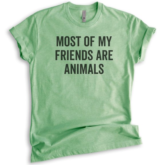 Most Of My Friends Are Animals T-shirt, Unisex Women's Men's Shirt, Animal Lover Shirt, Dog Shirt, Cat Tee, Heather Apple Green, X-Small