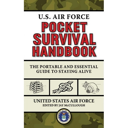 U.S. Air Force Pocket Survival Handbook : The Portable and Essential Guide to Staying
