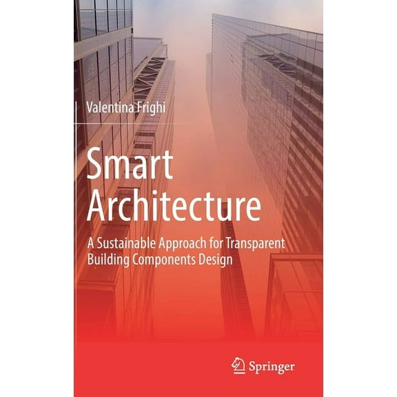 Smart Architecture - A Sustainable Approach for Transparent Building Components Design, (Hardcover)