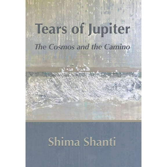 Tears of Jupiter: The Cosmos and the Camino, (Hardcover)